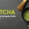 Matcha – O que é e porque está tão popular?